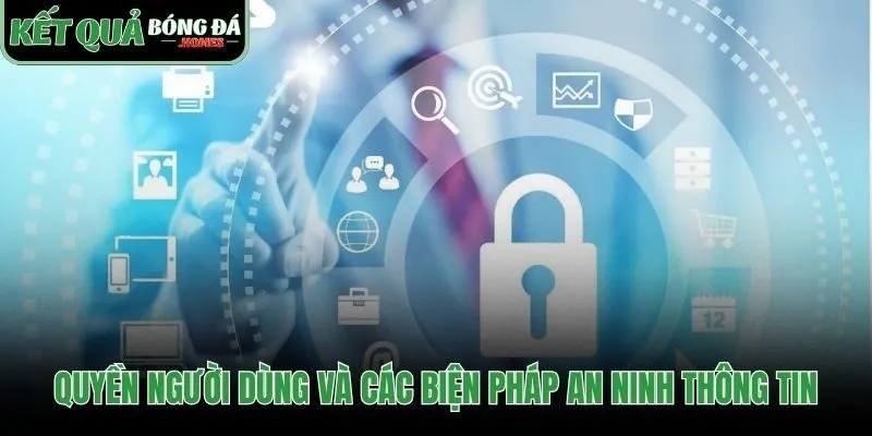 Chính sách bảo mật trao quyền và bảo vệ dữ liệu người dùng