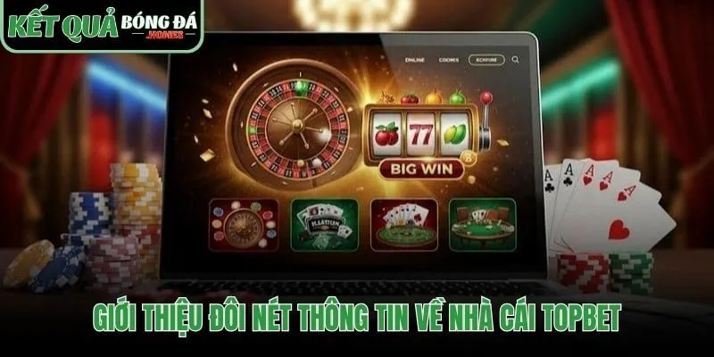 Topbet giới thiệu không gian cá cược chuyên nghiệp an toàn