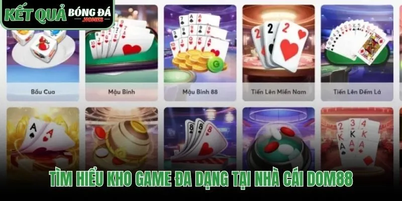 Kho game dom88 quy tụ các sản phẩm cược hàng đầu