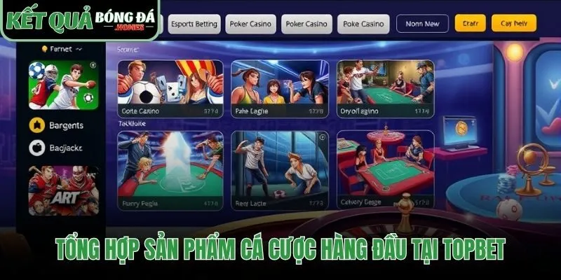 Tổng hợp sản phẩm cá cược từ thể thao đến casino tại Topbet