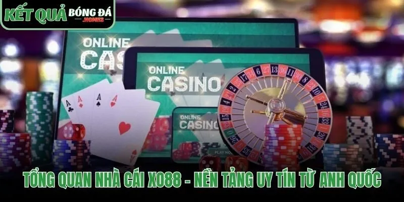 Xo88 khẳng định uy tín với nguồn gốc từ Anh Quốc
